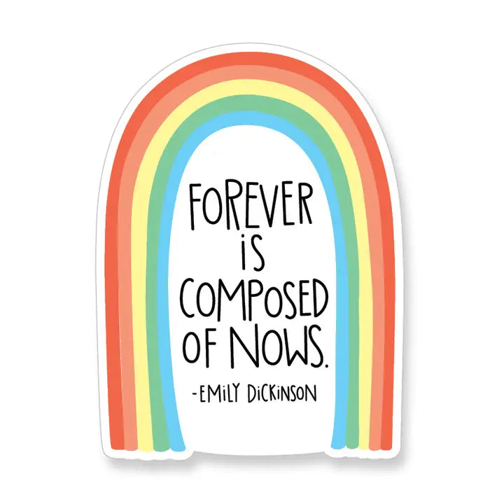 Forever is Composed of Nows Vinyl Sticker