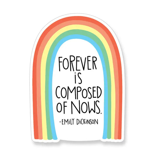 Forever is Composed of Nows Vinyl Sticker